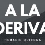 «A la deriva» de Horacio Quiroga (Cuento)