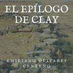 «El epílogo de Clay» de Emiliano Olivares