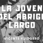 «La joven del abrigo largo» de Vicente Huidobro (Cuento)