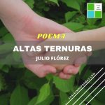 «Altas ternuras» de Julio Flórez (Poema)