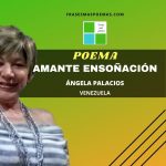 «Amante ensoñación» de Ángela Desirée Palacios (Poema)