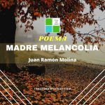 «Madre melancolía» de Juan Ramón Molina (Poema)