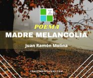 «Madre melancolía» de Juan Ramón Molina (Poema)