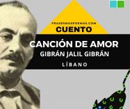 «Canción de amor» de Gibrán Jalil Gibrán (Cuento breve)