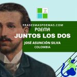 «Juntos los dos» de José Asunción Silva (Poema)
