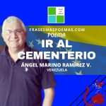 «Ir al cementerio» de Ángel Marino Ramírez V. (Poema)