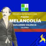 «Melancolía» de Guillermo Valencia (Poema)
