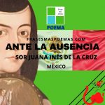 «Ante la ausencia» de Sor Juana Inés de la Cruz (Poema)
