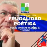 «Frugalidad poética» de Ángel Marino Ramírez (Poema)