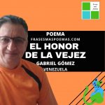 «El honor de la vejez» de Gabriel Gómez (Poema)