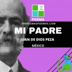 «Mi padre» de Juan de Dios Peza (Poema)