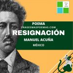 «Resignación» de Manuel Acuña (Poema)