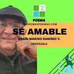 «Sé amable» de Ángel Marino Ramírez V. (Poema)