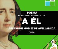 «A él» de Gertrudis Gómez de Avellaneda (Poema)