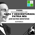 «Cara y desventurada patria mía» de José Batres Montúfar (Poema)