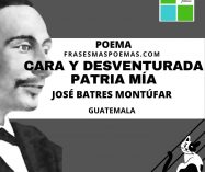 «Cara y desventurada patria mía» de José Batres Montúfar (Poema)