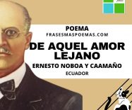 «De aquel amor lejano» de Ernesto Noboa y Caamaño (Poema)