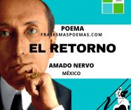 «El retorno» de Amado Nervo (Poema)