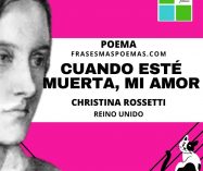 «Cuando esté muerta, mi amor» de Christina Rossetti (Poema)