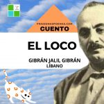 «El loco» de Gibrán Jalil Gibrán (Cuento)
