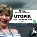 «Utopía» de Ángela Desirée Palacios (Poema)