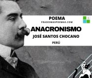 «Anacronismo» de José Santos Chocano (Poema)