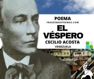 «El véspero» de Cecilio Acosta (Poema)