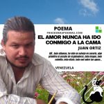 «El amor nunca ha ido conmigo a la cama» de Juan Ortiz (Poema)