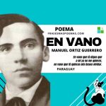 «En vano» de Manuel Ortiz Guerrero (Poema)