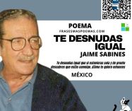 «Te desnudas igual» de Jaime Sabines (Poema)