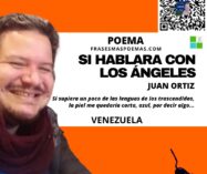 «Si hablara con los ángeles» de Juan Ortiz (Poema)