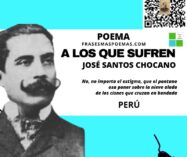 «A los que sufren» de José Santos Chocano (Poema)