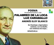 «Palabreo de la loca Luz Caraballo» de Andrés Eloy Blanco (Poema)