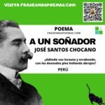 «A un soñador» de José Santos Chocano (Poema)