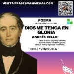 «Dios me tenga en gloria» de Andrés Bello (Poema)
