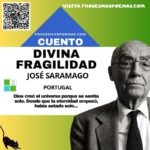 «Divina fragilidad» de José Saramago (Cuento breve)