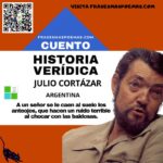 «Historia verídica» de Julio Cortázar (Cuento breve)