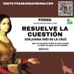 «Resuelve la cuestión» de Sor Juana Inés de la Cruz (Poema)